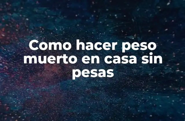 Como Hacer Peso Muerto en Casa sin Pesas