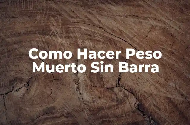 Como Hacer Peso Muerto sin Barra