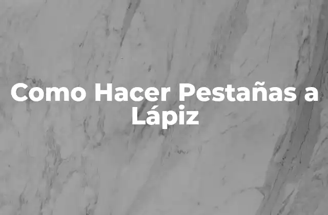 Como Hacer Pestañas a Lápiz 2 ¿Qué son las Pestañas a Lápiz?