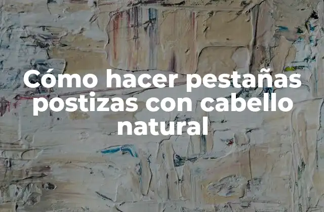 Cómo hacer pestañas postizas con cabello natural