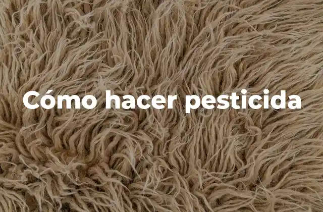 Cómo Hacer Pesticida