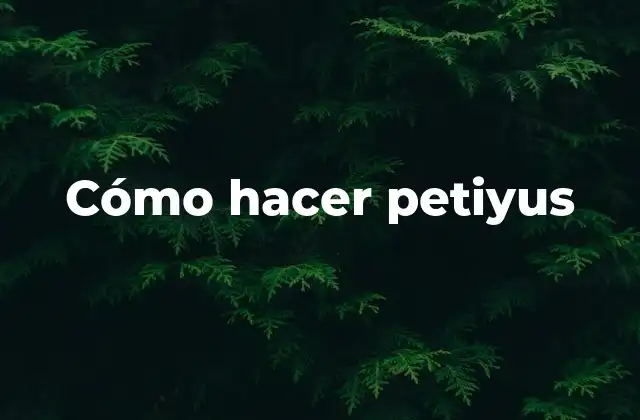 Cómo Hacer Petiyus