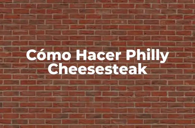 Cómo Hacer Philly Cheesesteak