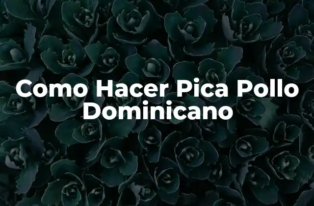 Como Hacer Pica Pollo Dominicano