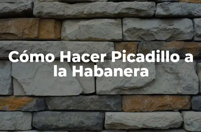 Cómo Hacer Picadillo a la Habanera