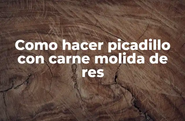 Como Hacer Picadillo con Carne Molida de Res