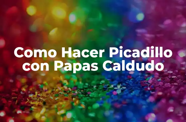 Como Hacer Picadillo con Papas Caldudo