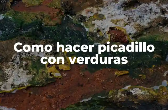 Como Hacer Picadillo con Verduras
