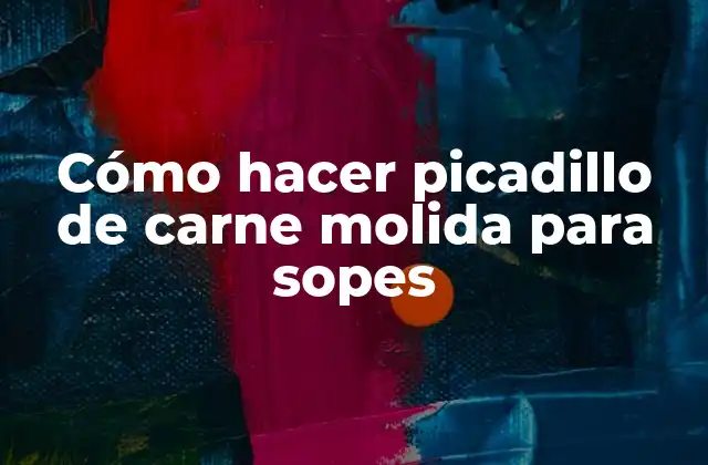 Cómo Hacer Picadillo de Carne Molida para Sopes