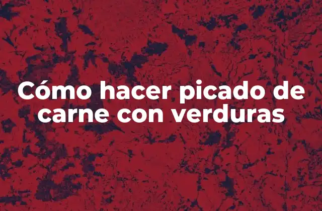 Cómo Hacer Picado de Carne con Verduras