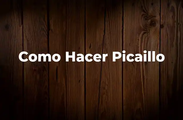 ¿Qué es el picaillo y para qué sirve?