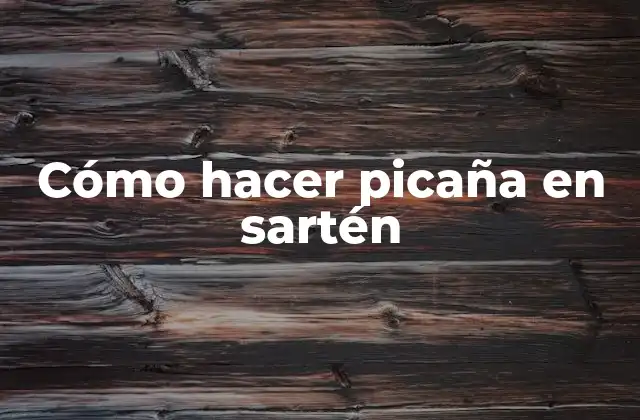 Cómo Hacer Picaña en Sartén