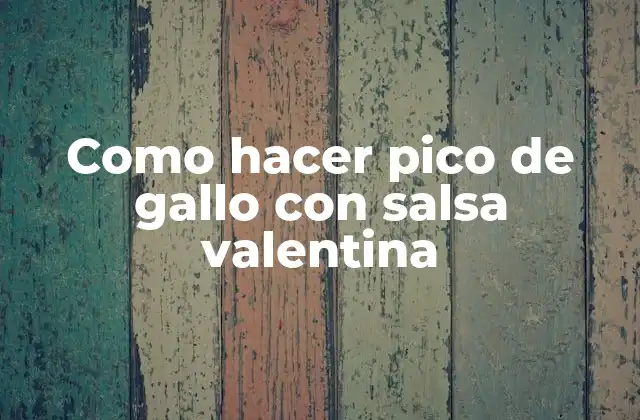 Como Hacer Pico de Gallo con Salsa Valentina