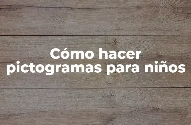 Cómo Hacer Pictogramas para Niños