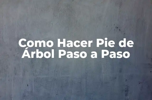 Como Hacer Pie de Árbol Paso a Paso