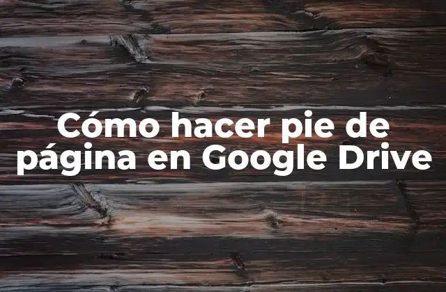Cómo Hacer Pie de Página en Google Drive
