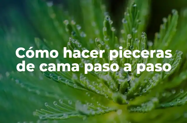 Cómo Hacer Pieceras de Cama Paso a Paso