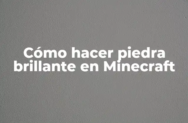 Cómo Hacer Piedra Brillante en Minecraft