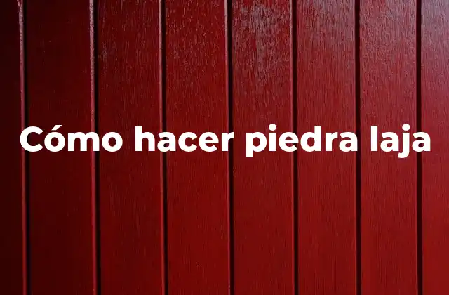 ¿Qué es una piedra laja?