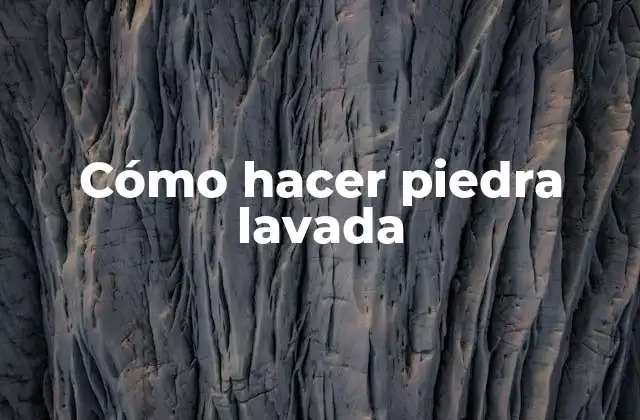 Cómo Hacer Piedra Lavada