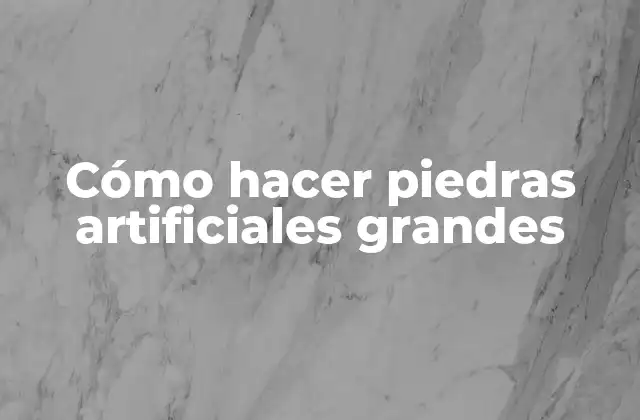 Cómo Hacer Piedras Artificiales Grandes