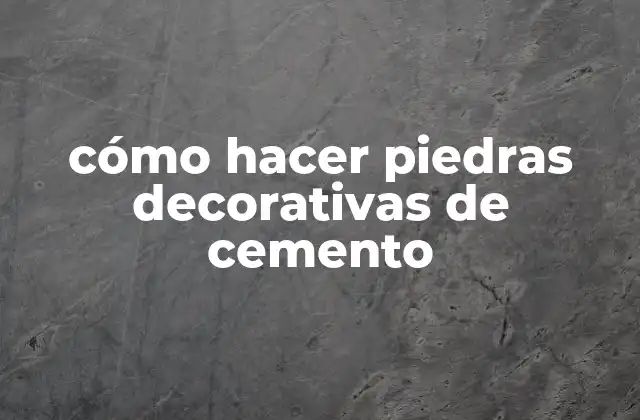 Cómo Hacer Piedras Decorativas de Cemento