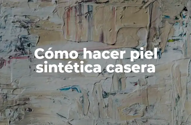 Cómo Hacer Piel Sintética Casera