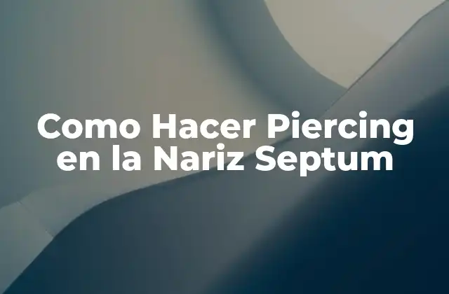 Como Hacer Piercing en la Nariz Septum