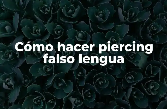 Cómo Hacer Piercing Falso Lengua