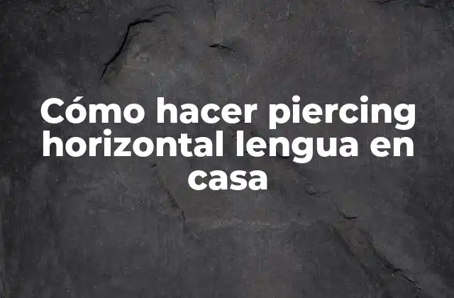 Cómo Hacer Piercing Horizontal Lengua en Casa
