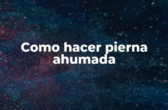 Como Hacer Pierna Ahumada