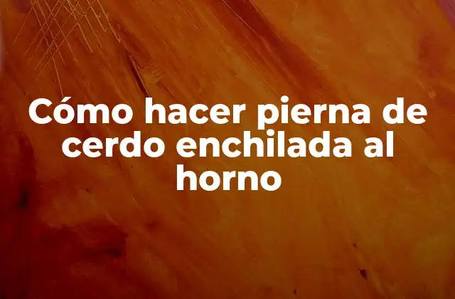 Cómo hacer pierna de cerdo enchilada al horno