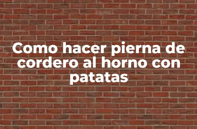 Como Hacer Pierna de Cordero Al Horno con Patatas