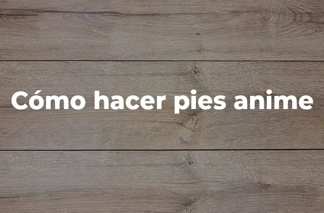 Cómo Hacer Pies Anime