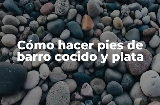 Cómo Hacer Pies de Barro Cocido y Plata