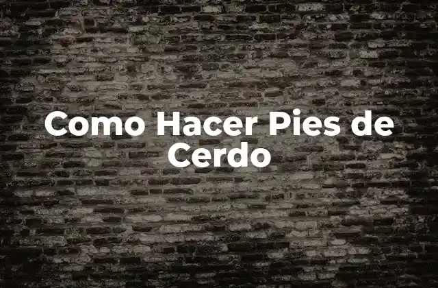 Como Hacer Pies de Cerdo