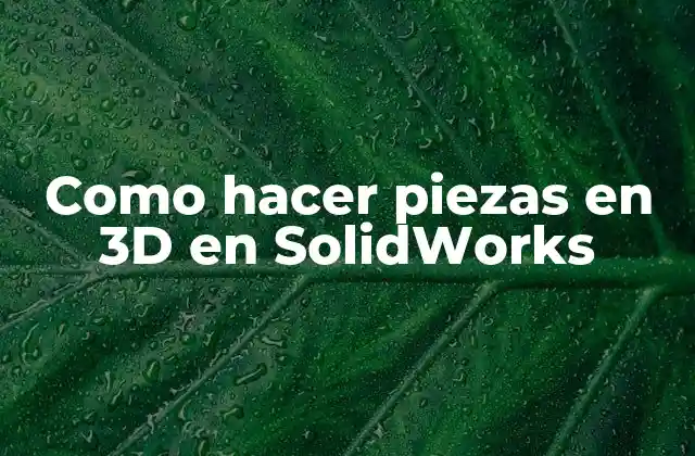 Como Hacer Piezas en 3d en Solidworks