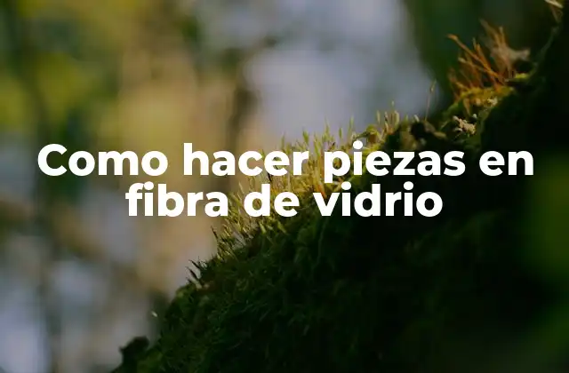 Como Hacer Piezas en Fibra de Vidrio