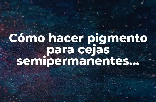 Cómo Hacer Pigmento para Cejas Semipermanentes Casero