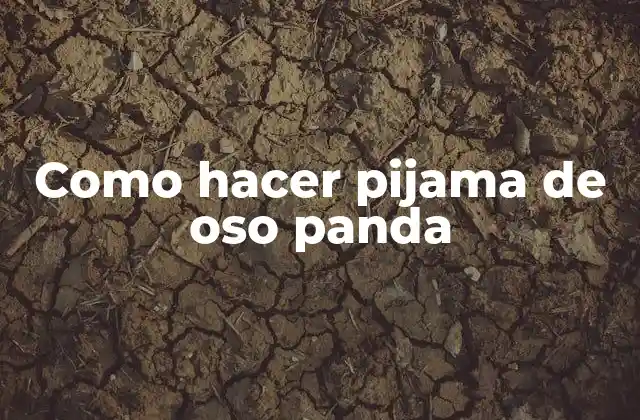 Como Hacer Pijama de Oso Panda
