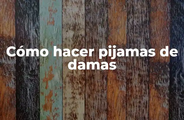 Cómo Hacer Pijamas de Damas 2 Cómo hacer pijamas de damas