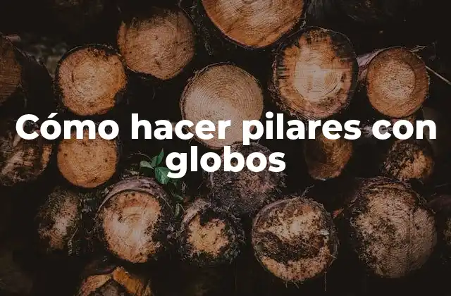 Cómo hacer pilares con globos