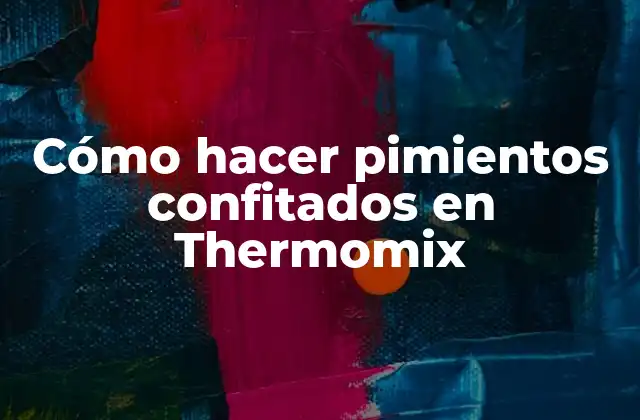 Cómo Hacer Pimientos Confitados en Thermomix