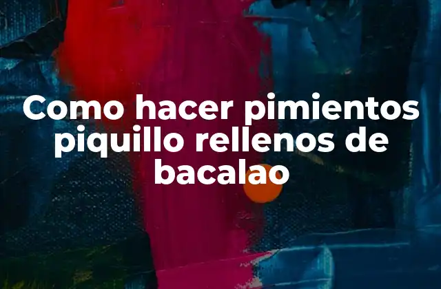 Como Hacer Pimientos Piquillo Rellenos de Bacalao 2 Pimientos piquillo rellenos de bacalao: qué son y cómo se utilizan