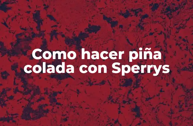 Como Hacer Piña Colada con Sperrys