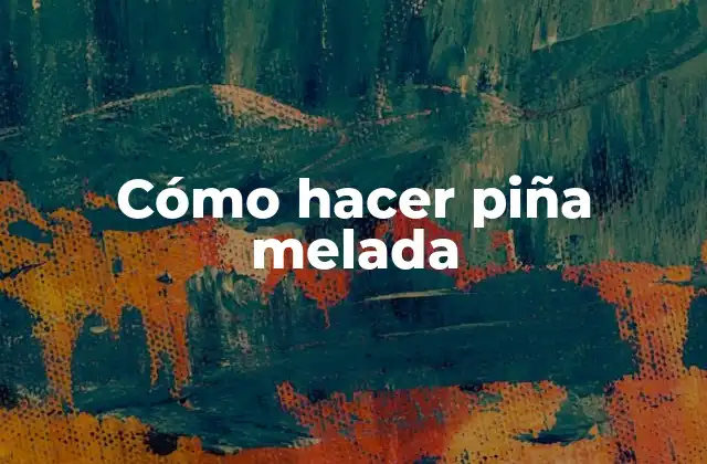 Cómo Hacer Piña Melada