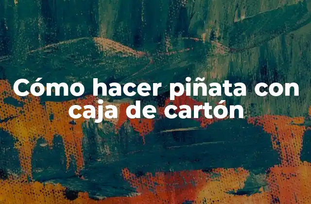 Cómo Hacer Piñata con Caja de Cartón