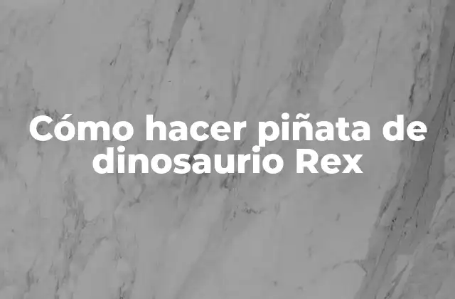 Cómo Hacer Piñata de Dinosaurio Rex