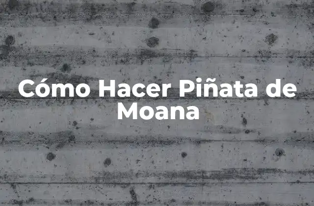 Cómo Hacer Piñata de Moana
