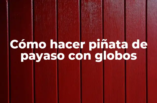 Cómo Hacer Piñata de Payaso con Globos